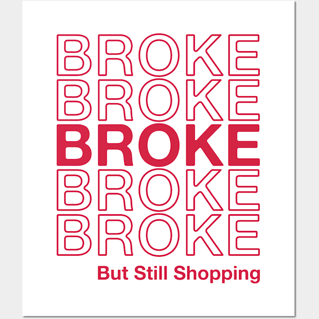 Broke but Still Shopping -  Funny Saying Online Shopping Lovers Wall Art by FOZClothing